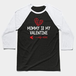 Mommy is my valentines w Baseball T-Shirt